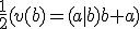 \frac{1}{2}(v(b)=(a|b)b+a)